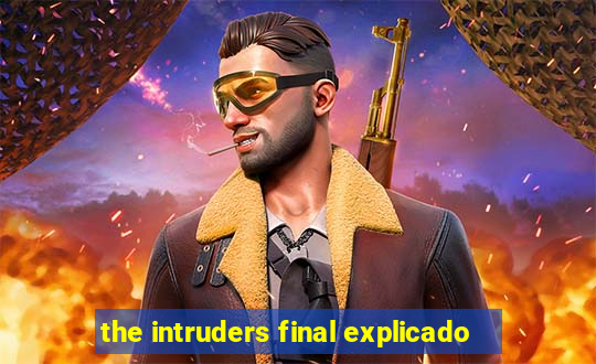 the intruders final explicado